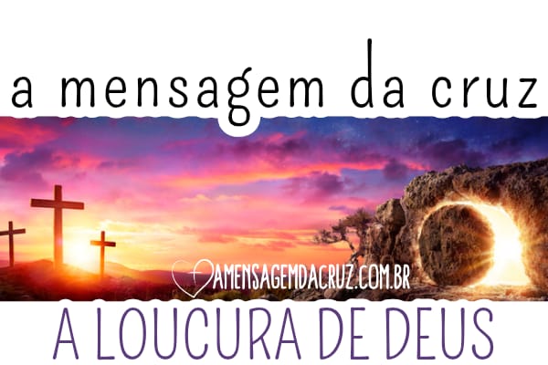 A Cruz - A loucura de Deus